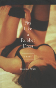 Fits Like a Rubber Dress by Roxane Ward, 9780889242845
