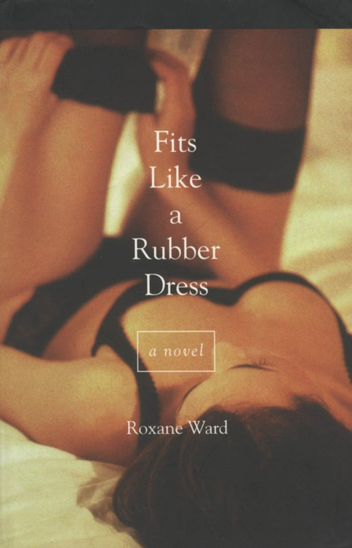 Fits Like a Rubber Dress by Roxane Ward, 9780889242845