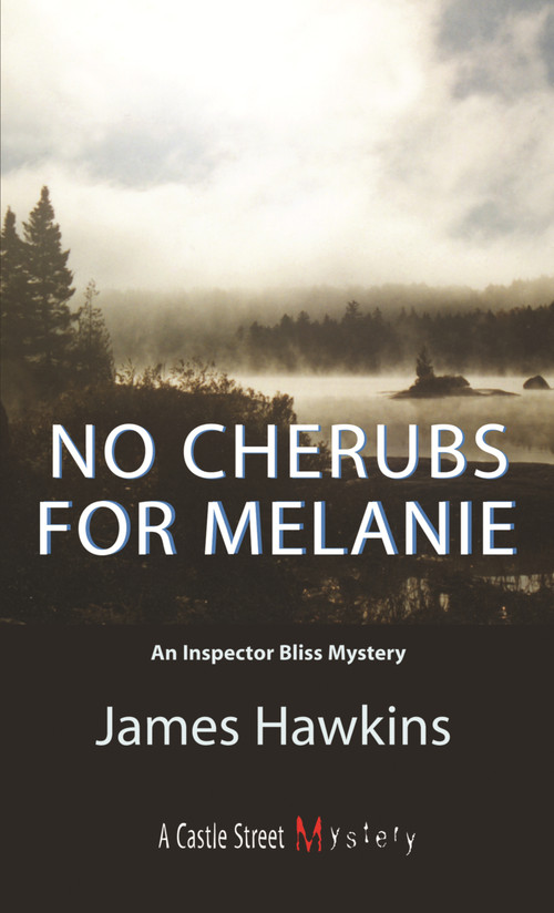 No Cherubs for Melanie (An Inspector Bliss Mystery) by James Hawkins, 9781550023923