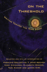 On the Threshold (Writing Toward the Year 2000) by Foxglove Collective, 9780888783929