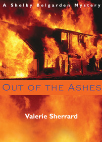 Out of the Ashes (A Shelby Belgarden Mystery) by Valerie Sherrard, 9781550023824