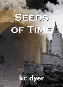 Seeds of Time (An Eagle Glen Trilogy Book) by kc dyer, 9781550024142