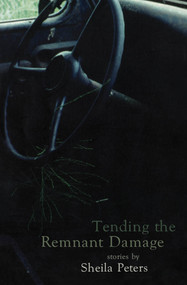 Tending the Remnant Damage by Sheila Peters, 9780888784179