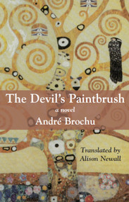 The Devil's Paintbrush (A Novel) by André Brochu, Alison Newall, 9781550023961