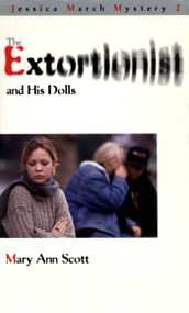 The Extortionist and his Dolls (A Jessica March Mystery) by Mary Ann Scott, 9781895681147