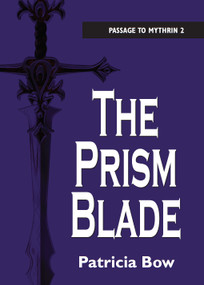 The Prism Blade (Passage to Mythrin) by Patricia Bow, 9781550028096