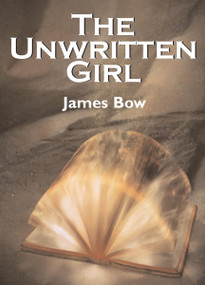 The Unwritten Girl (The Unwritten Books) by James Bow, 9781550026047
