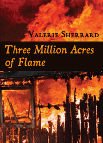 Three Million Acres of Flame by Valerie Sherrard, 9781550027273