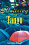 Waltzing the Tango (A Late Boomer Dances to the Wrong Tune) by Gabrielle Bauer, 9780888822307