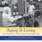 Aging Is Living (Myth-Breaking Stories from Long-Term Care) by Irene Borins Ash, Irv Ash, 9781550028836