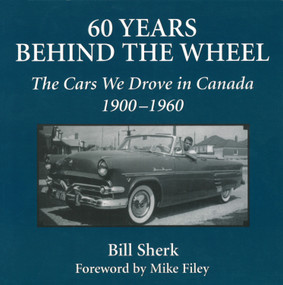60 Years Behind the Wheel (The Cars We Drove in Canada, 1900-1960) by Bill Sherk, 9781550024654