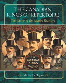 The Canadian Kings of Repertoire (The Story of the Marks Brothers) by Michael V. Taylor, 9781896219769