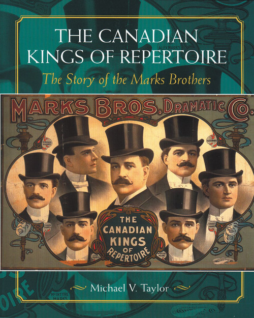 The Canadian Kings of Repertoire (The Story of the Marks Brothers) by Michael V. Taylor, 9781896219769