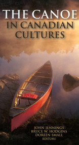 The Canoe in Canadian Cultures by Bruce W. Hodgins, John Jennings, Doreen Small, 9781896219486