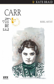 Emily Carr (Rebel Artist) by Kate Braid, 9780968360163