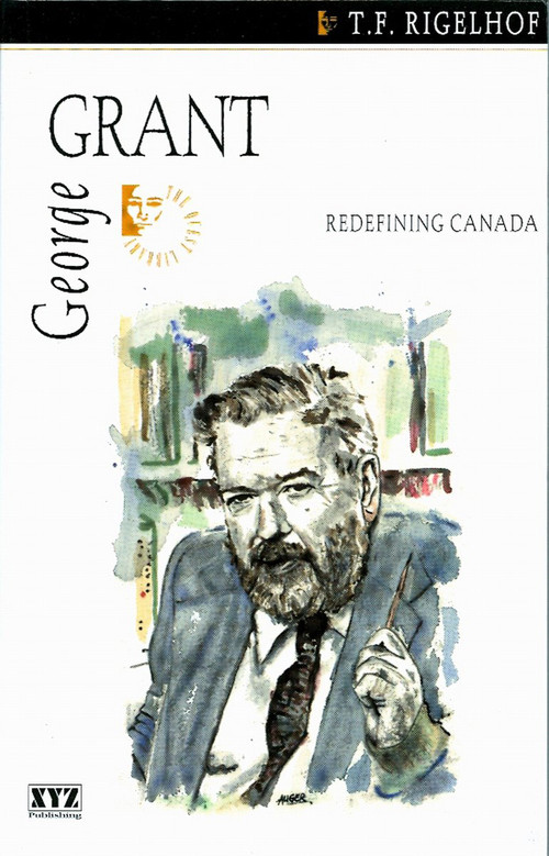 George Grant by T.F. Rigelhof, 9780968816684