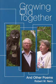 Growing Old Together (And Other Poems) by Robert W. Nero, 9781897045114