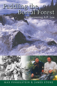 Paddling the Boreal Forest (Rediscovering A.P. Low) by Max Finkelstein, James Stone, Becky Mason, 9781896219981