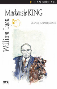 William Lyon Mackenzie King (Dreams and Shadows) by lian goodall, 9781894852029