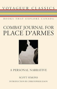 Combat Journal for Place d'Armes (A Personal Narrative) by Scott Symons, Christopher Elson, 9781554884575