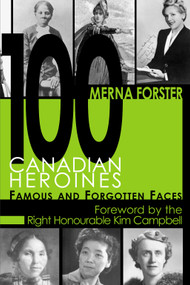 100 Canadian Heroines (Famous and Forgotten Faces) by Merna Forster, 9781550025149