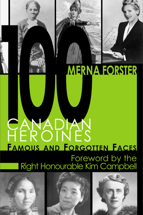 100 Canadian Heroines (Famous and Forgotten Faces) by Merna Forster, 9781550025149