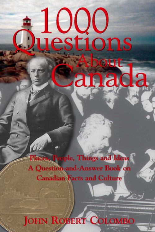 1000 Questions About Canada (Places, People, Things and Ideas, A Question-and-Answer Book on Canadian Facts and Culture) by John Robert Colombo, 9780888822321