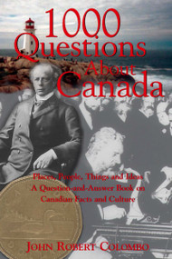 1000 Questions About Canada (Places, People, Things and Ideas, A Question-and-Answer Book on Canadian Facts and Culture) by John Robert Colombo, 9780888822321