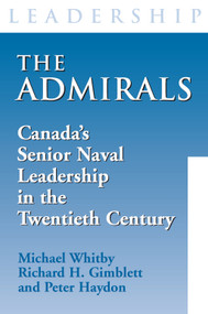 The Admirals (Canada's Senior Naval Leadership in the Twentieth Century) by Michael Whitby, Richard H. Gimblett, Peter Haydon, 9781550025804