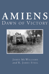 Amiens (Dawn of Victory) by James McWilliams, R. James Steel, 9781550023428