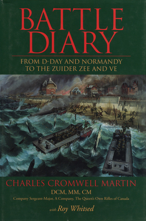 Battle Diary (From D-Day and Normandy to the Zuider Zee and VE) by Charles Cromwell Martin, Roy Whitsed, 9781550022131