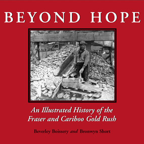 Beyond Hope (An Illustrated History of the Fraser and Cariboo Gold Rush) by Beverley Boissery, Bronwyn Short, 9781550024715