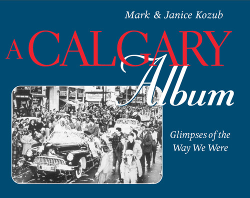 A Calgary Album (Glimpses of the Way We Were) by Mark Kozub, Janice Tuff, 9780888822246