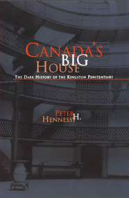 Canada's Big House (The Dark History of the Kingston Penitentiary) by Peter H. Hennessy, 9781550023305