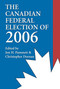 The Canadian Federal Election of 2006 by Jon H. Pammett, Christopher Dornan, 9781550026504