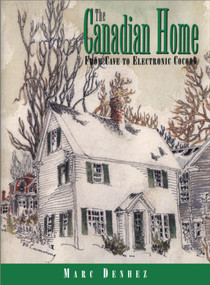 The Canadian Home (From Cave to Electronic Cocoon) by Marc Denhez, 9781550022025