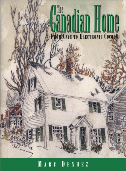 The Canadian Home (From Cave to Electronic Cocoon) by Marc Denhez, 9781550022025