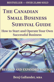 The Canadian Small Business Survival Guide (How to Start and Operate Your Own Successful Business Revised and Expanded Edition) by Benj Gallander, 9781550023770
