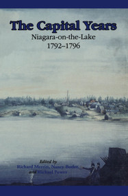 The Capital Years (Niagara-on-the-Lake 1792-1796) by Nancy Butler, Richard D. Merritt, Michael Power, 9781550021493