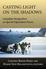 Casting Light on the Shadows (Canadian Perspectives on Special Operations Forces) by Bernd Horn, Tony Balasevicius, 9781550026948