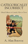 Categorically Incorrect (Ethical Fallacies in Canada's War on Terror) by A. Alan Borovoy, 9781550026283