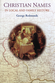 Christian Names in Local and Family History by George Redmonds, 9781550025071