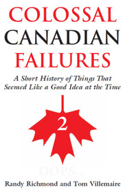 Colossal Canadian Failures 2 by Randy Richmond, Tom Villemaire, 9781550026184