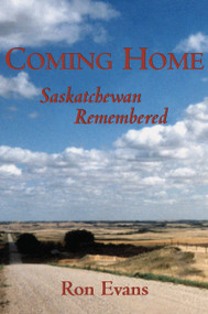 Coming Home (Saskatchewan Remembered) by Ron Evans, 9781550023794