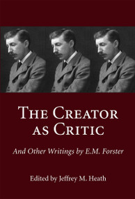 The Creator as Critic and Other Writings by E.M. Forster by Jeffrey M. Heath, 9781550025224