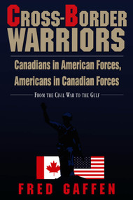 Cross-Border Warriors (Canadians in American Forces, Americans in Canadian Forces) by Fred Gaffen, 9781550022254