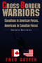 Cross-Border Warriors (Canadians in American Forces, Americans in Canadian Forces) by Fred Gaffen, 9781550022254