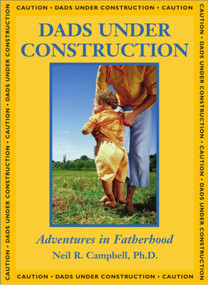 Dads Under Construction (Adventures in Fatherhood) by Neil Campbell, 9781550024722
