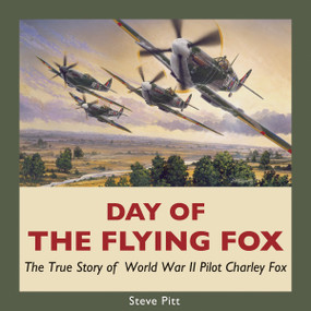 Day of the Flying Fox (The True Story of World War II Pilot Charley Fox) by Steve Pitt, 9781550028089