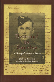 Destined to Survive (A Dieppe Veteran's Story) by Jack A. Poolton, Jayne Turvey Poolton, 9781550023114